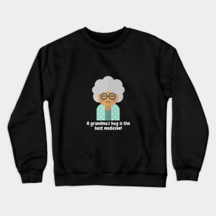 A grandma's hug is the best medicine! Crewneck Sweatshirt